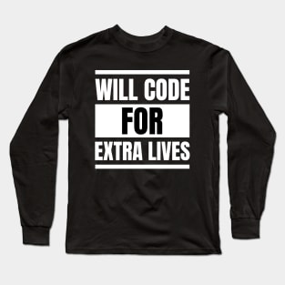 Software Developer Life: Gift for Gaming Enthusiasts - Will Code for Extra Lives Long Sleeve T-Shirt